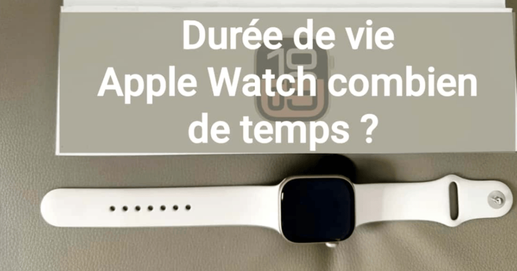 Durée de vie Apple Watch combien de temps